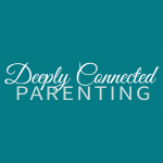 Deeply Connected Parenting Danielle Allen www.deeplyconnectedparenting.com